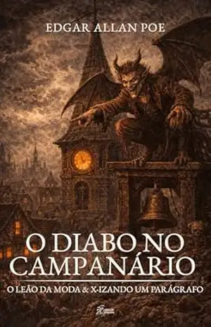 O Diabo no Campanário: O Leão da Moda & X–izando um Parágrafo – Edgar Allan Poe