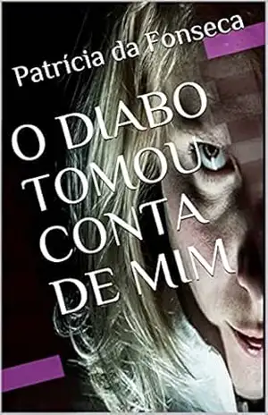 O DIABO TOMOU CONTA DE MIM - Patrícia da Fonseca