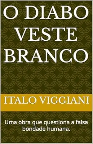 O DIABO VESTE BRANCO: Uma obra que questiona a falsa bondade humana. - ITALO VIGGIANI