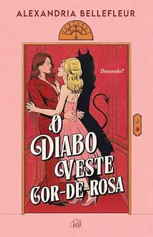 O diabo veste cor–de–rosa – Uma comédia romântica sáfica entre uma bela demônia e uma mulher de coração partido – Alexandria Bellefleur