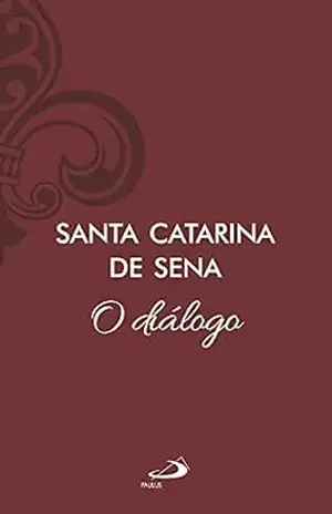 O diálogo – Vol 11 (Clássicos do Cristianismo) - Catarina de Sena