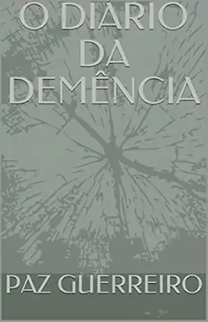 O DIÁRIO DA DEMÊNCIA – PAZ GUERREIRO