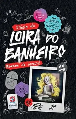 O Diário da Loira do Banheiro: Morram de Inveja! – Marcos Martinz