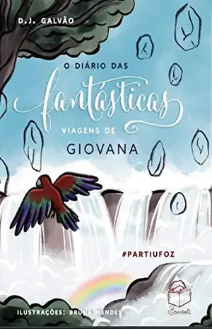 O Diário das fantásticas viagens de Giovana: #PartiuFoz – D. J. Galvão