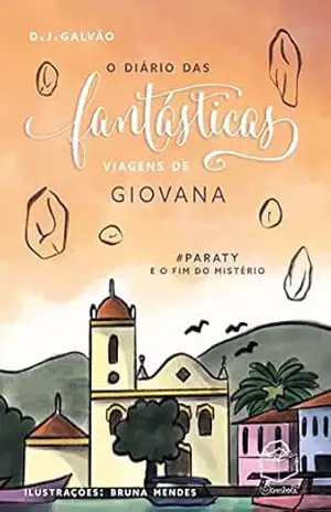 O Diário das Fantásticas Viagens de Giovana: #PARATY E O FIM DO MISTÉRIO – D. J. Galvão