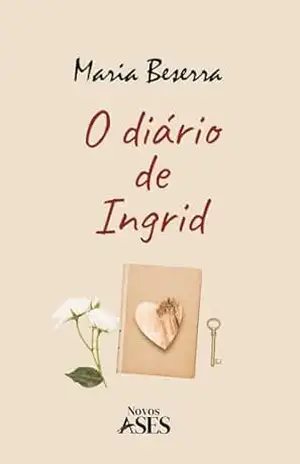 O Diário de Ingrid - Maria  Beserra