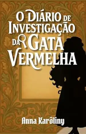O Diário de Investigação da Gata Vermelha – Anna Karôliny Barbosa da Silva