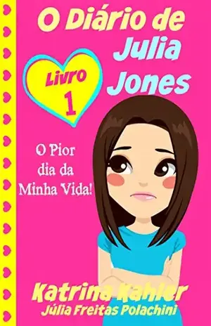 O Diário de Julia Jones – O Pior dia da Minha Vida! – Katrina Kahler