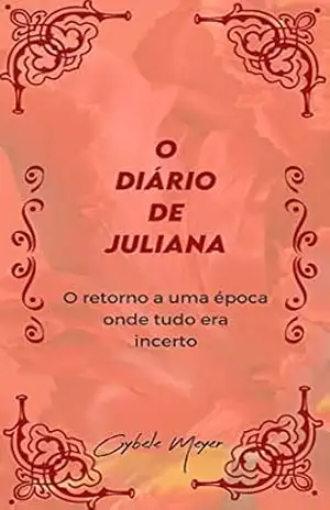 O Diário de Juliana: O retorno a uma época onde tudo era incerto - Cybele Meyer