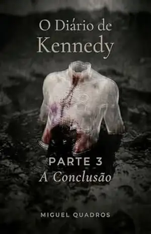 O DIário de Kennedy: A Conclusão – Miguel  Quadros