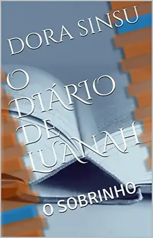 O DIÁRIO DE LUANAH: O SOBRINHO – DORA  SINSU