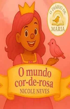 O DIÁRIO DE MARIA: O MUNDO COR–DE–ROSA – Nicole  Neves