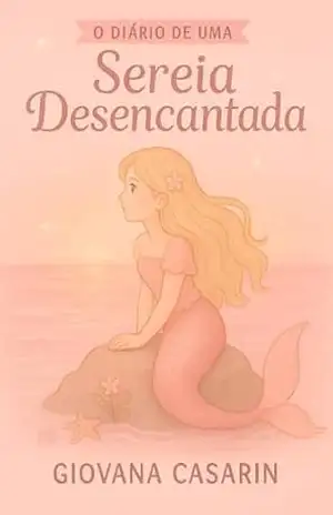 O Diário de uma Sereia Desencantada - Giovana  Casarin