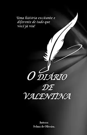 O Diàrio de Valentina: Uma história excitante e diferente de tudo que você já viu! - Selma  Oliveira.