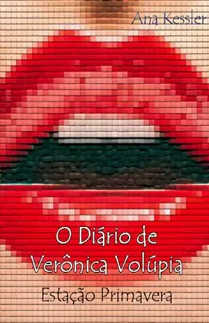 O Diário de Verônica Volúpia: Estação Primavera - Ana Kessler