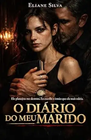 O DIÁRIO DO MEU MARIDO: Ele planejou me destruir. Eu escolhi o irmão que ele mais odeia. (DIÁRIOS Livro 1) - Eliane Silva