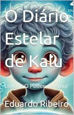 O Diário Estelar de Kalu: Livro 1: O Poder do Amor – Eduardo Ribeiro