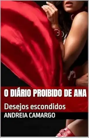 O diário proibido de Ana: Desejos escondidos – Andreia Camargo
