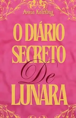 O Diário Secreto de Lunara: Livro 1 – Anna Karôliny Barbosa da Silva