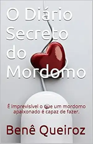 O Diário Secreto do Mordomo: É imprevisível o que um mordomo apaixonado é capaz de fazer. – Benê Queiroz