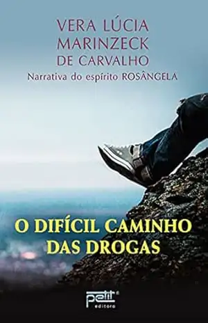 O difícil caminho das drogas – Vera Lúcia Marinzeck de Carvalho