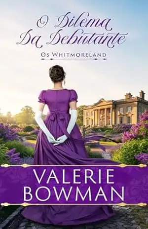 O Dilema Da Debutante: Um Romance Histórico Picante da Era Regencial (Os Whitmoreland Livro 3) - Valerie Bowman