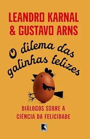 O dilema das galinhas felizes – Leandro Karnal