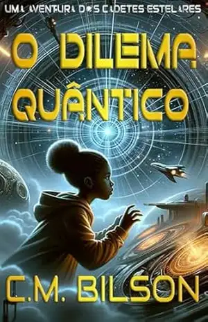 O Dilema Quântico: Uma Aventura de Cadetes Estelares (Os Cadetes Estelares Livro 2) – C.M. Bilson