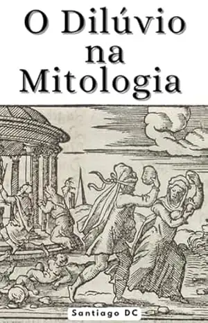 O Dilúvio Na Mitologia – Santiago Dc