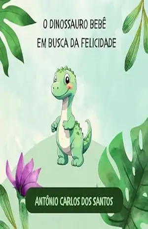 O dinossauro bebê em busca da felicidade – Antônio Carlos dos  Santos