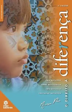 O direito à diferença:: uma reflexão sobre deficiência intelectual e educação inclusiva – Miriam Aparecida Graciano de Souza Pan