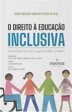 O Direito à educação inclusiva: uma análise do ensino superior público brasileiro – Renata Nazareno Monteiro Pereira da Silva