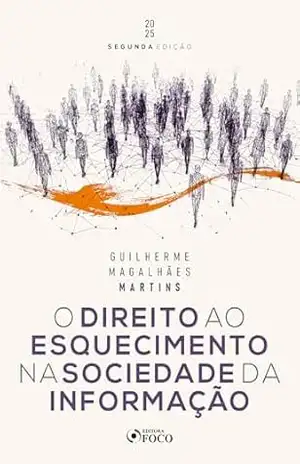 O Direito ao Esquecimento na Sociedade da Informação – 2ª Ed – 2025 – Guilherme Magalhães Martins