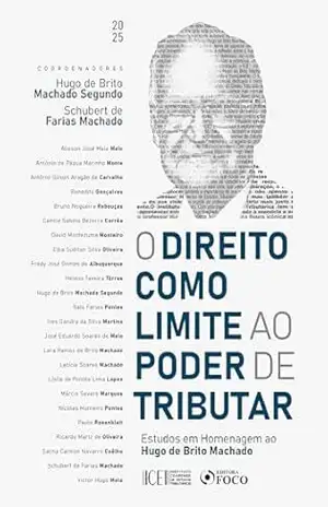 O Direito como Limite ao Poder de Tributar – 1ª Ed – 2025 – Hugo de Brito Machado Segundo