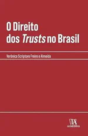 O Direito dos Trusts no Brasil (Coleção Manuais Profissionais) – Verônica Scriptore Freire e Almeida