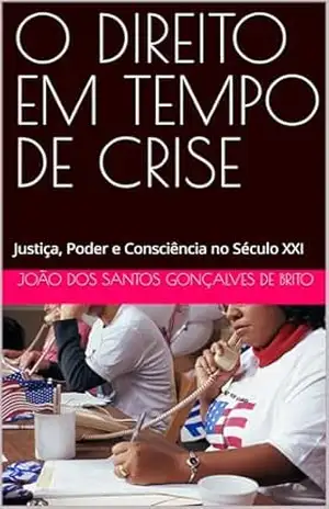O DIREITO EM TEMPO DE CRISE: Justiça, Poder e Consciência no Século XXI (FILOSOFIA DO DIREITO CONTEMPORÃNEO) – João dos Santos  Gonçalves de Brito