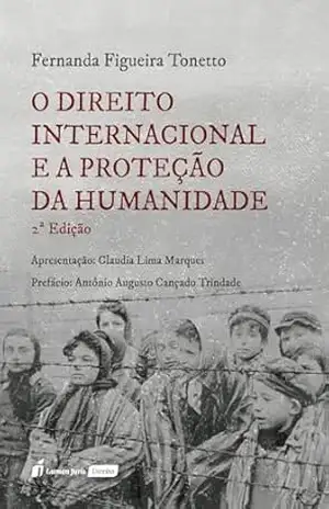 O Direito Internacional e a Proteção da Humanidade – 2 Ed – Fernanda Figueira Tonetto Braga