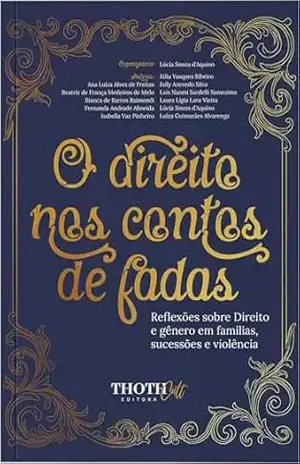 O direito nos contos de fadas: reflexões sobre direito e gênero em famílias, sucessões e violência – Ana Luiza Alves de Freitas