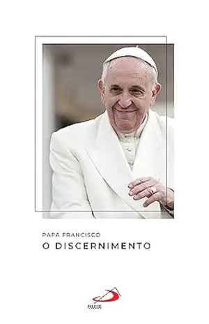 O Discernimento – Papa Francisco