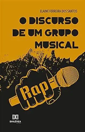 O discurso de um grupo musical: rap – Elaine Ferreira dos Santos
