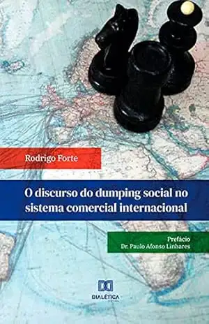 O discurso do dumping social no sistema comercial internacional – Rodrigo Salim Melo Cavalcante Forte