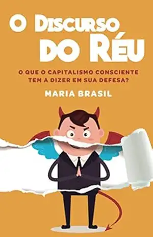 O Discurso do Réu: O que o Capitalismo Consciente tem a dizer em sua defesa? – Maria Brasil