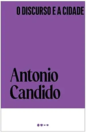 O discurso e a cidade (Coleção Antonio Candido) - Antonio Candido