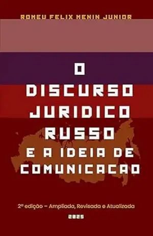 O DISCURSO JURÍDICO RUSSO E A IDEIA DE COMUNICAÇÃO.: O surgimento do conhecimento teórico sobre o Direito na Rússia. – Romeu Felix Menin Junior