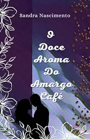 O Doce Aroma do Amargo Café – Sandra Nascimento