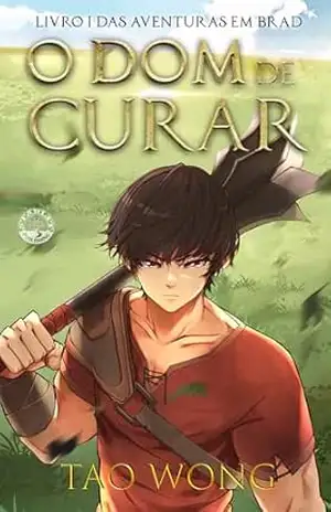 O Dom de Curar (Aventuras em Brad Livro 1) – Tao Wong