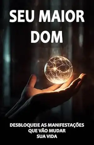 O DOM DE MANIFESTAR: Descubra como acessar o seu dom e poder de manifestar o que deseja - Tiago Borges