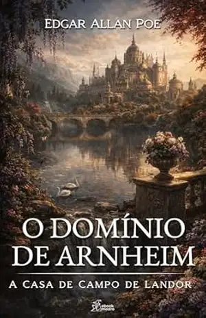 O Domínio de Arnheim: A Casa de Campo de Landor (Coleção E.A. Poe Livro 11) – Edgar Allan Poe