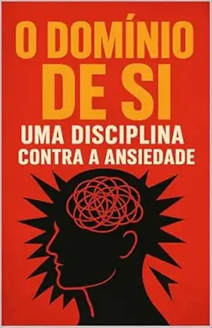 O DOMÍNIO DE SI: Uma Disciplina Contra a Ansiedade – Vanessa Oliveira