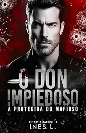 O Don impiedoso: A protegida do mafioso (Dinastia Baroni Livro 1) – Ines L.